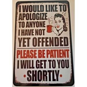 I Would Like To Apologize To Anyone I Have Not Yet Offended Metal Sign 1…